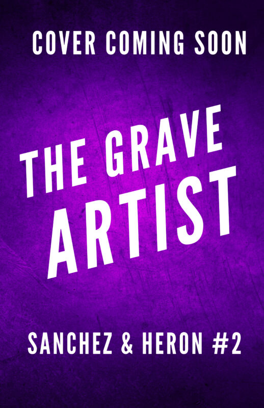 The Grave Artist (Sanchez & Heron Book 2)