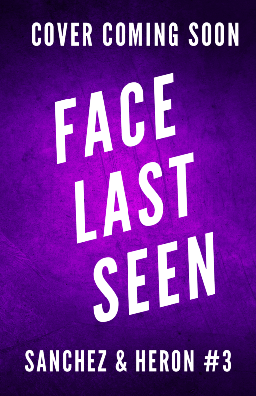 Face Last Seen (Sanchez & Heron Book 3)